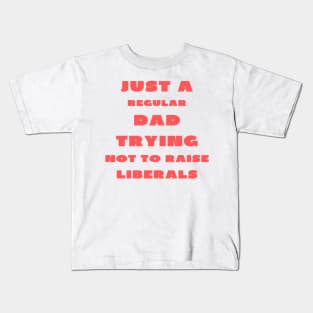 Just a regular dad trying not to raise liberals Kids T-Shirt